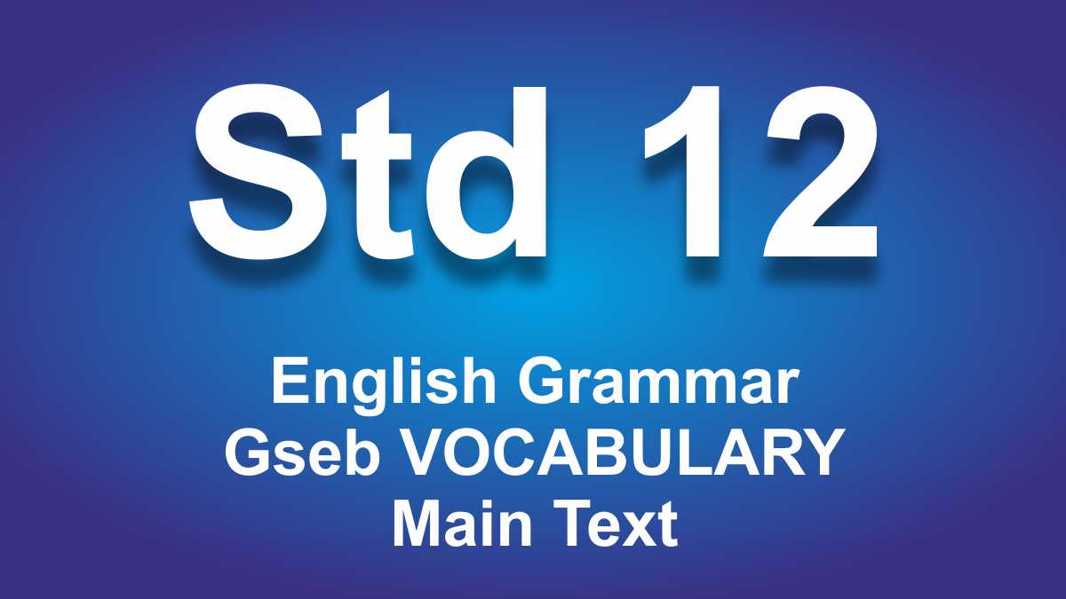 English Grammar for class 12 Gseb VOCABULARY Main Text