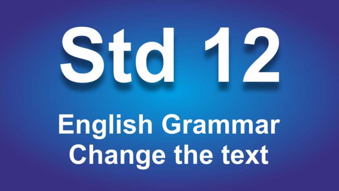 English Grammar class 12 Change the text